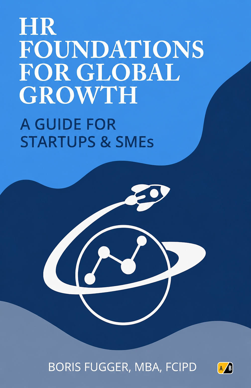 HR Foundations for Global Growth, a guide for startups and SMEs by Boris Fugger